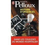 Histoire d'urgences: Dans les coulisses du monde hospitalier