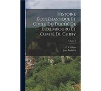 Histoire Ecclsiastique Et Civile Du Duch De Luxembourg Et Comt De Chiny Volume 6 - Jean Bertholet - Creative Media Partners LLC - Livre en Anglais Jean BertholetJean Bertholet (Auteur)