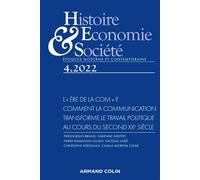 Histoire, Economie et Société 4/2022 L'« ère de la com » ? Comment la communication transforme le tr L « ère de la com » ? Comment la communication transforme le travail politique au cours du second X