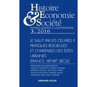 Histoire, Economie & Société N° 3, Septembre 2016 - Le Salut Par Les Oeuvres ? - Pratiques Religieuses Et Charitables Des Élites Urbaines (France, Xiiie-Xixe Siècle)