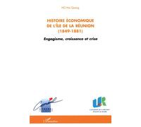 Histoire économique de l'île de la Réunion (1849-1881) Engagisme, croissance et crise - Hai Quang Ho - L'harmattan - broché - Etude