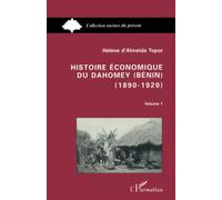 Histoire économique du Dahomey (Bénin) 1890-1920 Tome 1 - Hélène Almeida-Topor - L'harmattan - broché - Livre