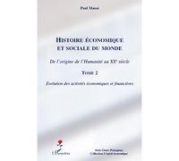 Histoire économique et sociale du monde (Tome 2) De l'origine de l'Humanité au XXe siècle - Evolution des activités économiques et financières - Paul Massé - L'harmattan - broché - Etude