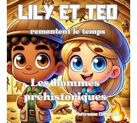Histoire éducative Lily et Téo remontent le temps: La préhistoire, Les Hommes préhistoriques