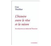 histoire entre le reve et la raison - Gérard Thuillier - Economica - broché - Livre