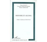 Histoire et alcool Myriam Tsikounas (Auteur), Thierry Fillaut (Auteur), Véronique Nahoum-Grappe (Auteur)