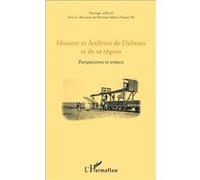 Histoire Et Archives De Djibouti Et De Sa Région - Perspectives Et Enjeux
