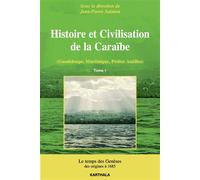 Histoire et civilisation de la Caraïbe - Guadeloupe, Martinique, Petites Antilles Le temps des genèses, des origines à 1685 - Jean-Pierre Sainton - Karthala - broché - Etude