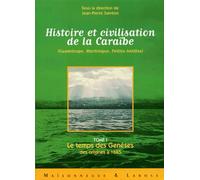 Histoire et civilisation de la Caraîbe (Guadeloupe, Martinique, Petites Antilles) : Tome 1, Le temps des Genèses ; des origines à 1685