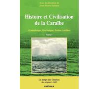 Histoire Et Civilisation De La Caraïbe (Guadeloupe, Martinique, Petites Antilles) - Tome 1, Le Temps Des Genèses, Des Origines À 1685