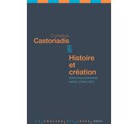 Histoire et Création Textes philosophiques inédits (1945-1967) - Cornelius Castoriadis - Seuil - broché - Etude