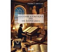 Histoire et critique des dictionnaires Larousse Pierre (Auteur)