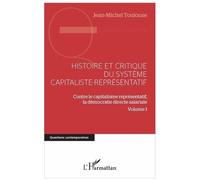 Histoire Et Critique Du Système Capitaliste-Représentatif - Contre Le Capitalisme Représentatif, La Démocratie Directe Salariale Volume 1