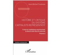 Histoire Et Critique Du Système Capitaliste-Représentatif - Contre Le Capitalisme Représentatif, La Démocratie Directe Salariale Volume 1
