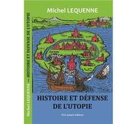 Histoire et défense de l'Utopie LEQUENNE Michel (Auteur)
