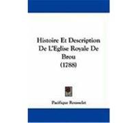 Histoire Et Description de L'Eglise Royale de Brou (1788) Rousselet, Pacifique (Auteur)