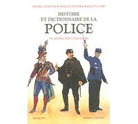 Histoire et dictionnaire de la Police: du Moyen Âge à nos jours