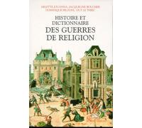 Histoire et dictionnaire des guerres de religion (1559-1598) Dominique Biloghi (Auteur), Jacqueline Boucher (Auteur), Arlette Jouanna (Auteur), Guy Le Thiec (Auteur)