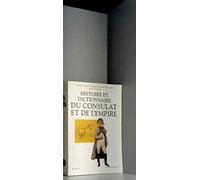 Histoire et dictionnaire du Consulat et de l'Empire : 1799-1815