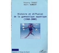 Histoire et diffusion de la gymnastique aquatique (1960-2000) - Thierry Terret - L'harmattan - broché - Etude