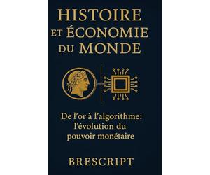 Histoire et économie du monde: De l'or à l'algorithme : l'évolution du pouvoir monétaire