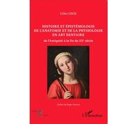 Histoire et épistémologie de l'anatomie et de la physiologie en art dentaire De l'Antiquité à la fin du XX e siècle - Gilles Gros - L'harmattan - broché - Etude
