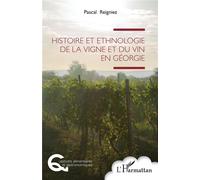 Histoire et ethnologie de la vigne et du vin en Géorgie - Pascal Reigniez - L'harmattan - broché - Monographie