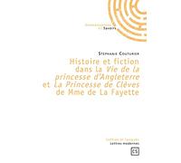 Histoire et fiction dans la « Vie de la princesse d'Angleterre » et « La Princesse de Clèves » de Mme de La Fayette