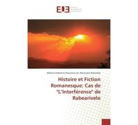 Histoire et Fiction Romanesque: Cas de "L'Interférence" de Rabearivelo - Mélanie Robertine RAZARINIVO - Universitaires Europeennes - broché - Livre