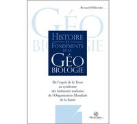 Histoire et fondements de la géobiologie - De l'esprit de la Terre au syndrome des bâtiments malsains de l'OMS De l'esprit de la terre au syndrome des bâtiments malsains de l'OMS - Bernard Olifirenko 