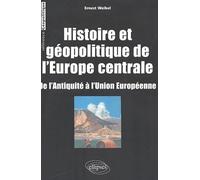Histoire et géopolitique de l'Europe centrale: De l'Antiquité à l'Union Européenne