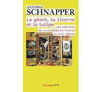 Le géant, la licorne et la tulipe: Les cabinets de curiosités en France au XVIIe siècle