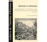 Histoire et idéologie. L’enseignement de l’histoire suisse dans l’école primaire neuchâteloise (1850-1904)
