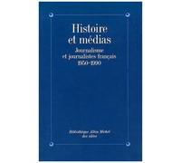 Histoire Et Médias - Journalisme Et Journalistes Français, 1950-1990