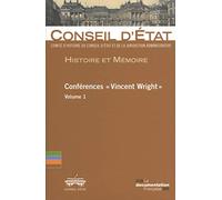 Histoire et mémoire - Conférences Vincent Wright - Volume1 Comité d'histoire du Conseil d'Etat et de la juridiction administrative