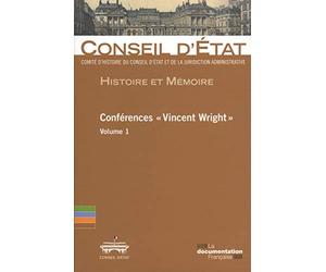 Histoire et mémoire - Conférences Vincent Wright - Volume1 Comité d'histoire du Conseil d'Etat et de la juridiction administrative