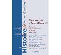 Histoire et Missions Chrétiennes n°8 : Vous avez dit "Pères Blancs" ? La Société des Missionnaires d'Afrique 1868-2008