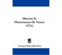 Histoire Et Phenomenes de Vesuve (1771) Torre, Giovanni Maria Della (Auteur)
