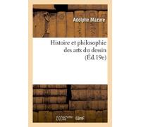 Histoire Et Philosophie Des Arts Du Dessin (Éd.19e)