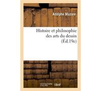 Histoire et philosophie des arts du dessin (Éd.19e) ed.19e - Adolphe Mazure - Hachette Bnf - broché - Livre