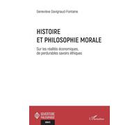 Histoire et philosophie morale Sur les réalités économiques, de perdurables savoirs éthiques - Geneviève Gavignaud-Fontaine - L'harmattan - broché - Essai