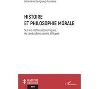 Histoire et philosophie morale Sur les réalités économiques, de perdurables savoirs éthiques - Geneviève Gavignaud-Fontaine - L'harmattan - broché - Essai