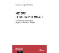Histoire et philosophie morale Sur les réalités économiques, de perdurables savoirs éthiques - Geneviève Gavignaud-Fontaine - L'harmattan - broché - Essai