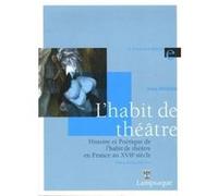 Histoire Et Poétique De L'habit De Théâtre En France Au Xviie Siècle (1606-1680)