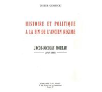 Histoire et politique à la fin de l'Ancien Régime Jacob-Nicolas Moreau (1717-1803) - Dieter Gembicki - Nizet - broché - Essai