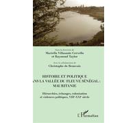 Histoire et politique dans la vallée du fleuve Sénégal : Mauritanie Hiérarchies, échanges, colonisation et violences politiques, VIIIe-XXIe siècle - Raymond Taylor - L'harmattan - broché - Essai