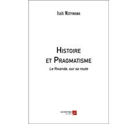 Histoire Et Pragmatisme - Le Rwanda, Sur Sa Route