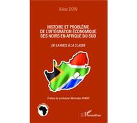 Histoire et problème de l'intégration économique des noirs en Afrique du Sud De la race à la classe - Aliou Sow - L'harmattan - broché - Etude