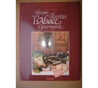 Histoire et recettes de l'Alsace gourmande