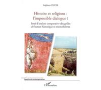 Histoire et religions : l'impossible dialogue ? Essai d'analyse comparative des grilles de lecture historique et monothéistes - Stéphane Encel - L'harmattan - broché - Etude